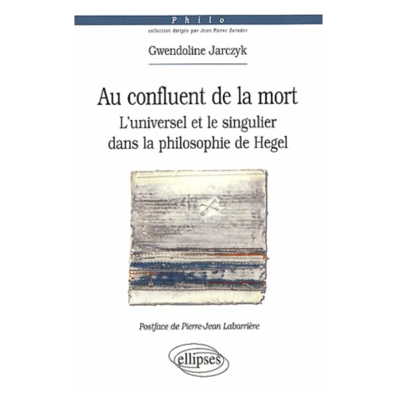 Au confluent de la mort. L'universel et le singulier dans la philosophie de Hegel