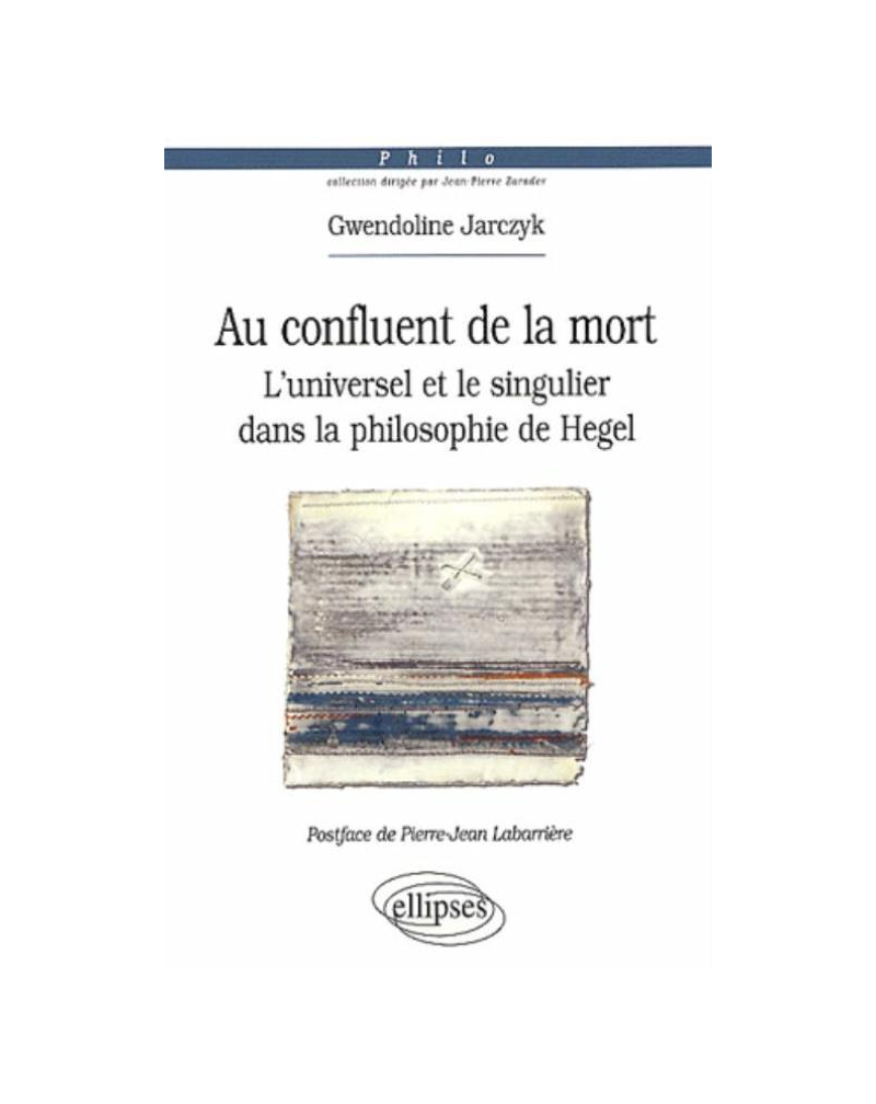 Au confluent de la mort. L'universel et le singulier dans la philosophie de Hegel