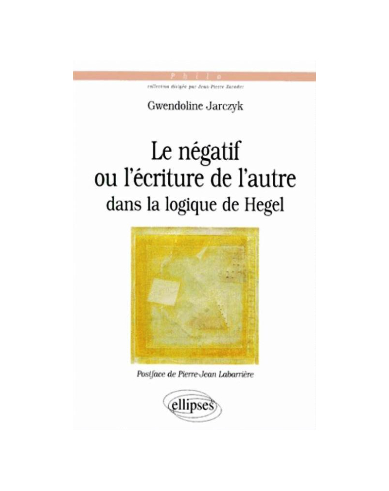 négatif ou l'écriture de l'autre dans la logique de Hegel (Le)