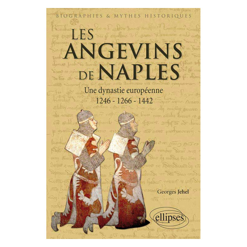 Les Angevins de Naples. Une dynastie européenne. 1246-1266-1442.Les Angevins de Naples. Une dynastie européenne