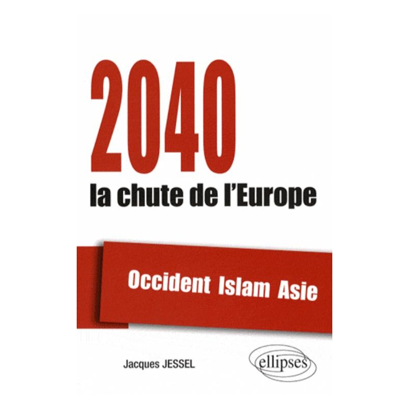 2040, la chute de l'Europe. Occident, Islam, Asie