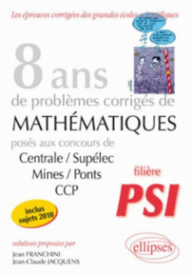 Mathématiques Centrale/Supélec, Mines/Ponts et CCP, 8 ans de problèmes corrigés - Filière PSI