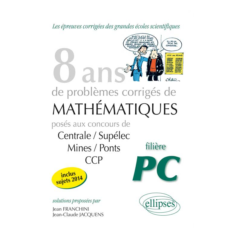 8 années de sujets corrigés posés aux concours Centrale/Supélec, Mines/Ponts et CCP corrigés - filière PC
