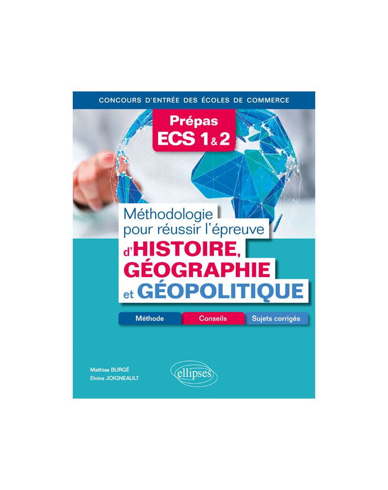 Méthodologie pour réussir l'épreuve d'Histoire-Géographie et Géopolitique - Méthode, conseils et sujets corrigés - Prépas ECS - Concours d'entrée des écoles de commerce