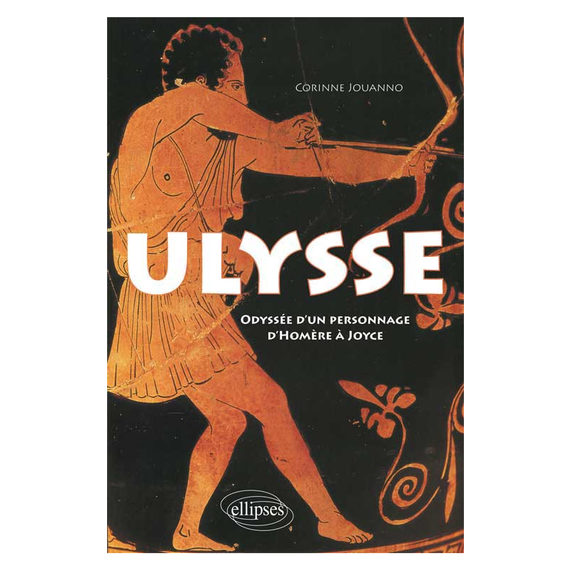 Ulysse. Odyssée d'un personnage, d'Homère à Joyce