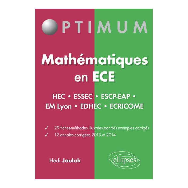 Mathématiques en ECE (HEC•ESSEC•ESCP-EAP•EMLyon•EDHEC•ECRICOME) 29 fiches-méthodes - 12 annales corrigées 2013 et 2014