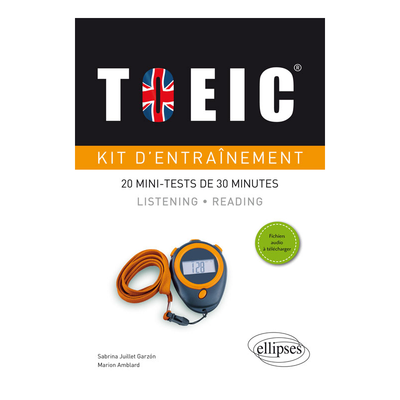 TOEIC®. Kit d'entraînement. 20 mini-tests de 30 minutes. Listening et Reading (avec fichiers audio)