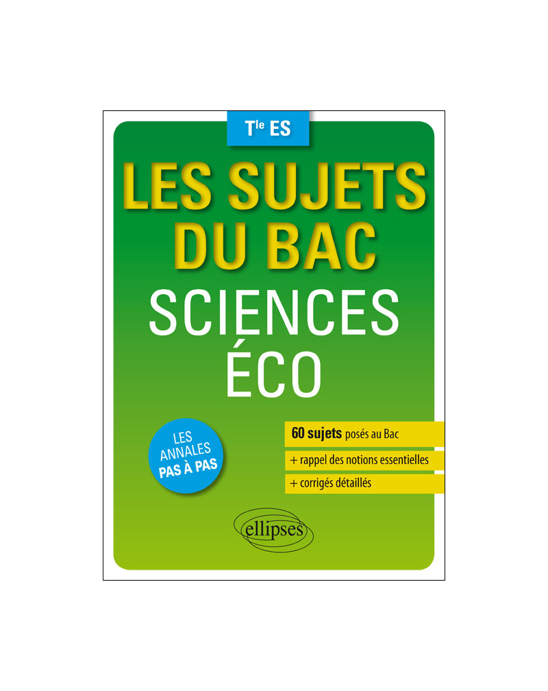 Sciences économiques et sociales - Terminale ES - 60 sujets posés au Bac + les corrigés détaillés
