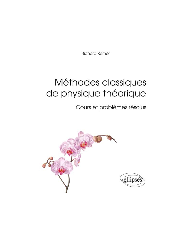 Méthodes classiques de physique théorique - Cours et problèmes résolus