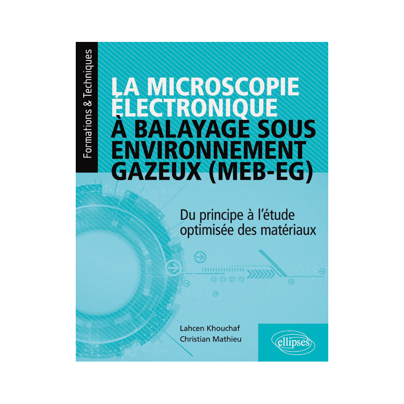 La microscopie électronique à balayage sous environnement gazeux (MEB-EG) - Du principe à l'étude optimisée des matériaux