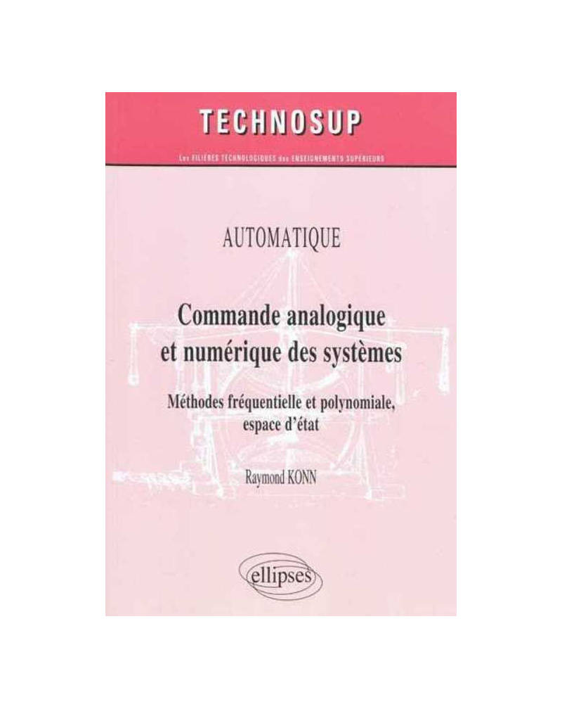 Commande analogique et numérique des systèmes. Méthodes fréquentielle et polynomiale, espace d'état. Automatique - niveau B