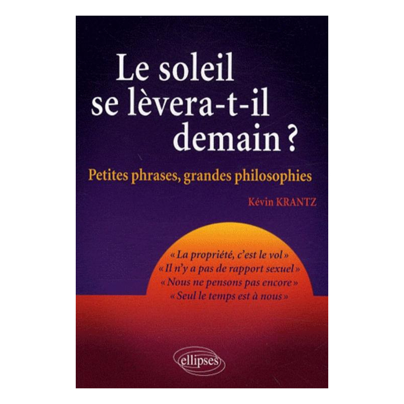 Le Soleil se lèvera-t-il demain ?  Petites phrases - grandes philosophies