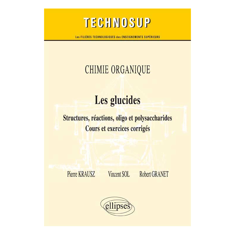 CHIMIE ORGANIQUE - Les glucides - Structures, réactions, oligo et polysaccharides - Cours et exercices corrigés (Niveau B)