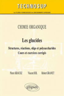 CHIMIE ORGANIQUE - Les glucides - Structures, réactions, oligo et polysaccharides - Cours et exercices corrigés (Niveau B)