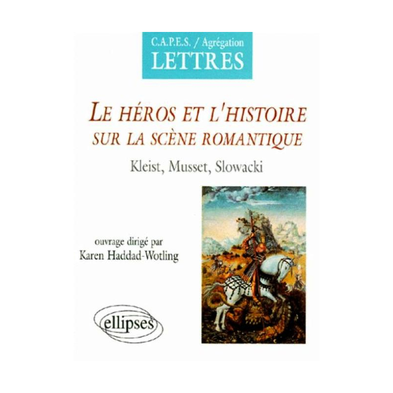 Le héros et l'histoire sur la scène romantique, Kleist, Musset, Slowacki