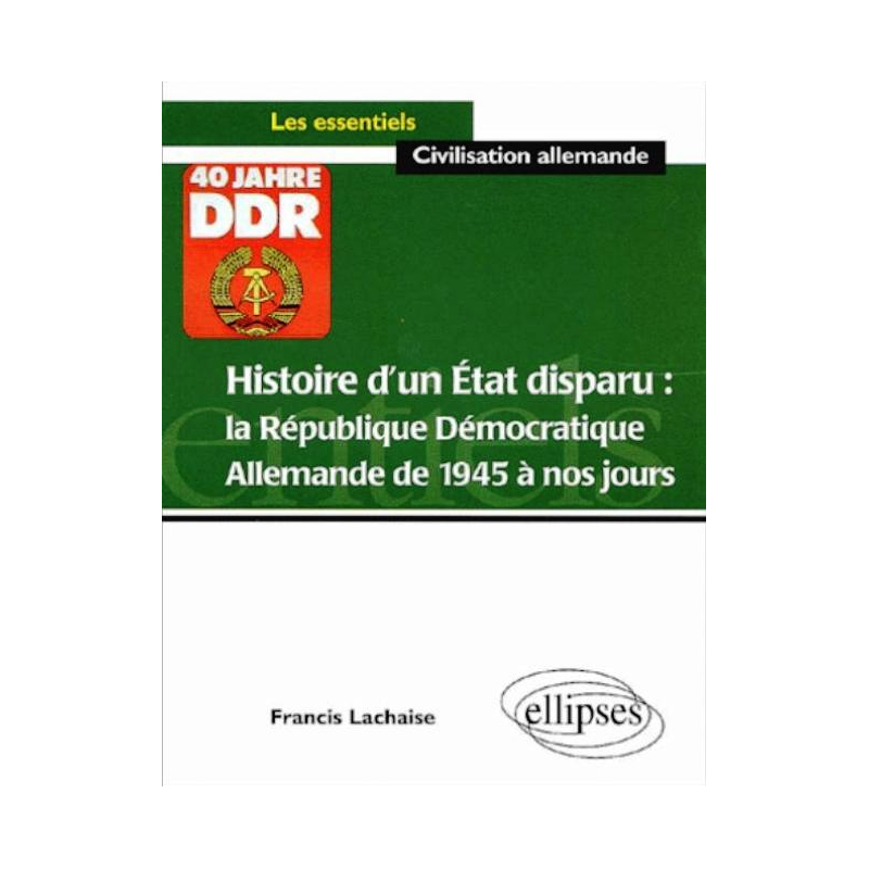 Histoire d'un Etat disparu : la République Démocratique Allemande de 1945 à nos jours