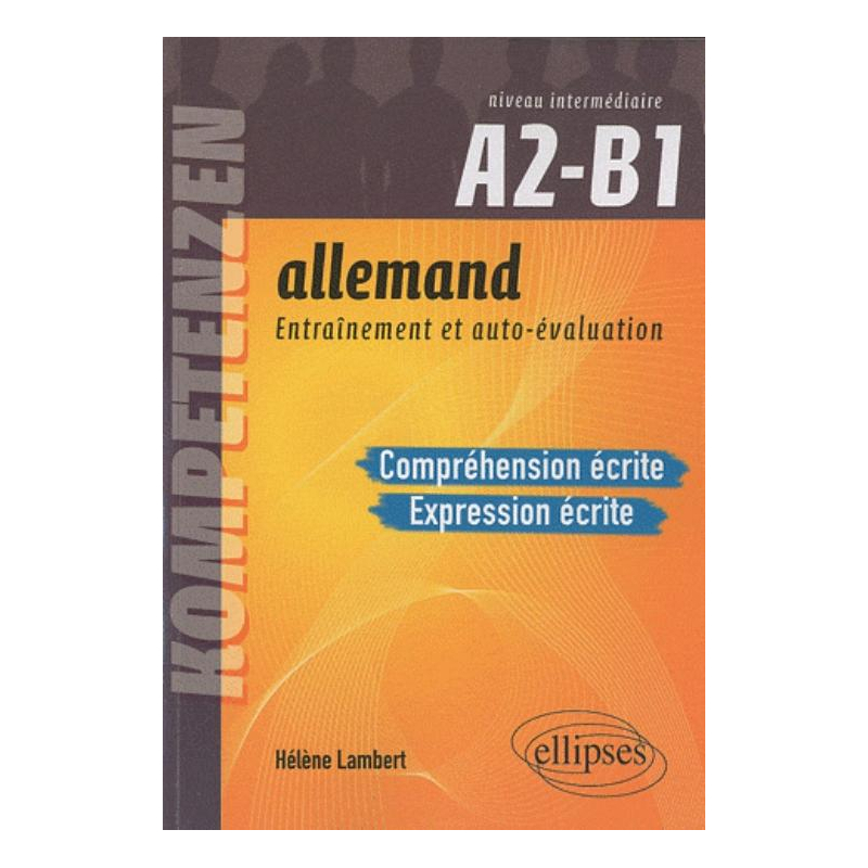 Allemand. Entraînement et auto-évaluation. Compréhension écrite et Expression écrite. Niveau intermédiaire A2-B1. Compétences CECRL. Entraînement et autoévaluation