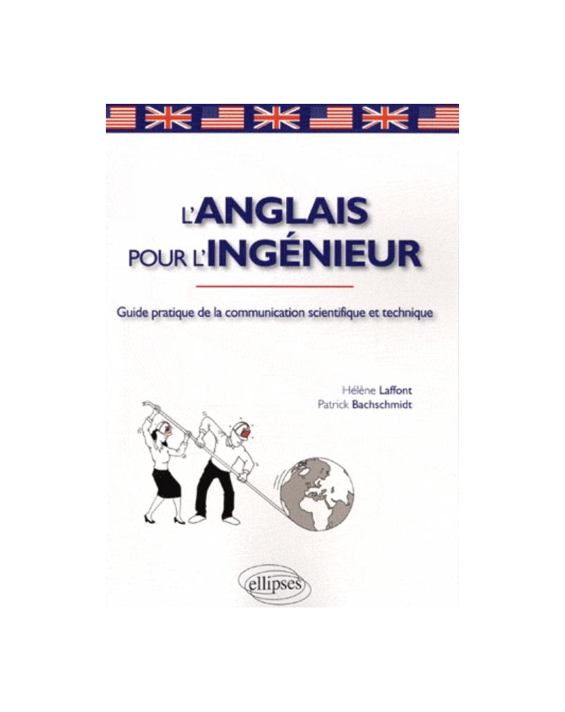 L'anglais pour l'ingénieur. Guide pratique de la communication scientifique et technique