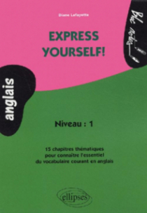 Express yourself! 15 chapitres thématiques pour connaître l'essentiel du vocabulaire courant en anglais