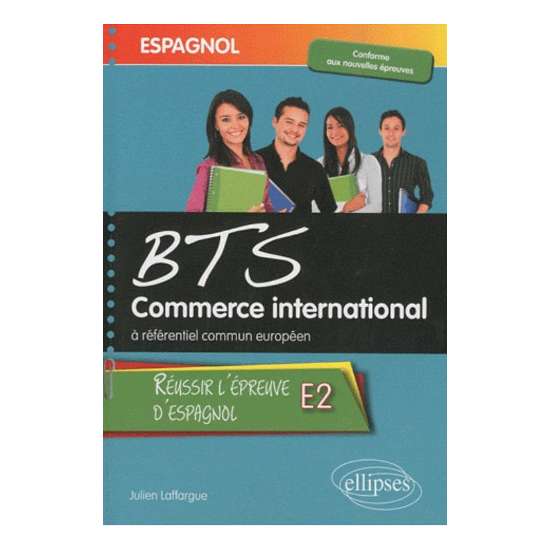 Espagnol - BTS Commerce International à référentiel commun européen - Réussir l'épreuve E2 d'espagnol