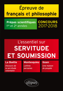 Servitude et soumission. La Boétie, Discours de la servitude volontaire - Montesquieu, Lettres persanes - Ibsen, Une maison de poupée. Épreuve de français /philosophie. Prépas scientifiques 2017-2018