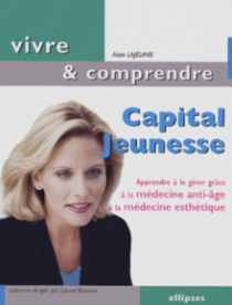 Capital jeunesse - Apprendre à le gérer grâce à la médecine anti-âge et à la médecine esthétique