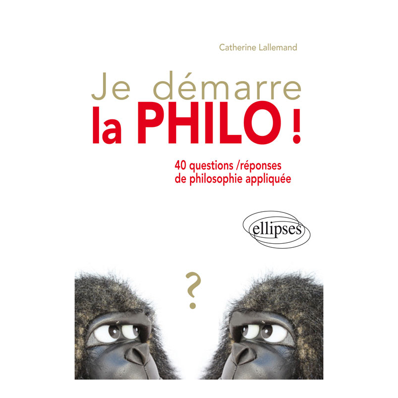 Je démarre la philo !  40 questions / réponses de philosophie appliquée