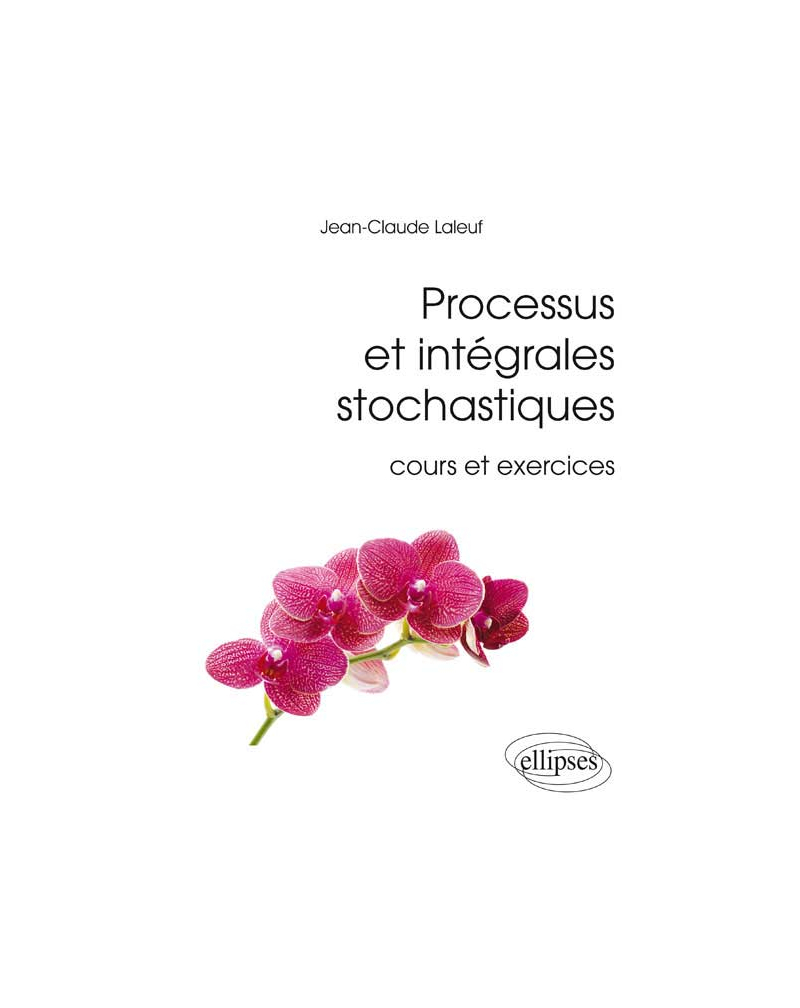 Processus et intégrales stochastiques (cours et exercices corrigés)
