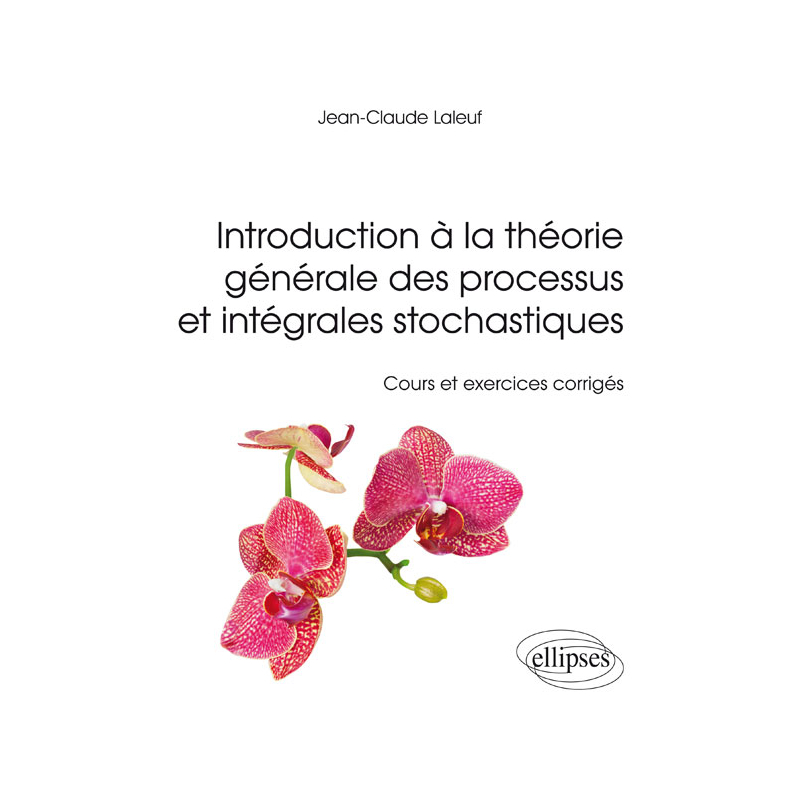 Introduction à la théorie générale des processus et intégrales stochastiques - Cours et et exercices corrigés