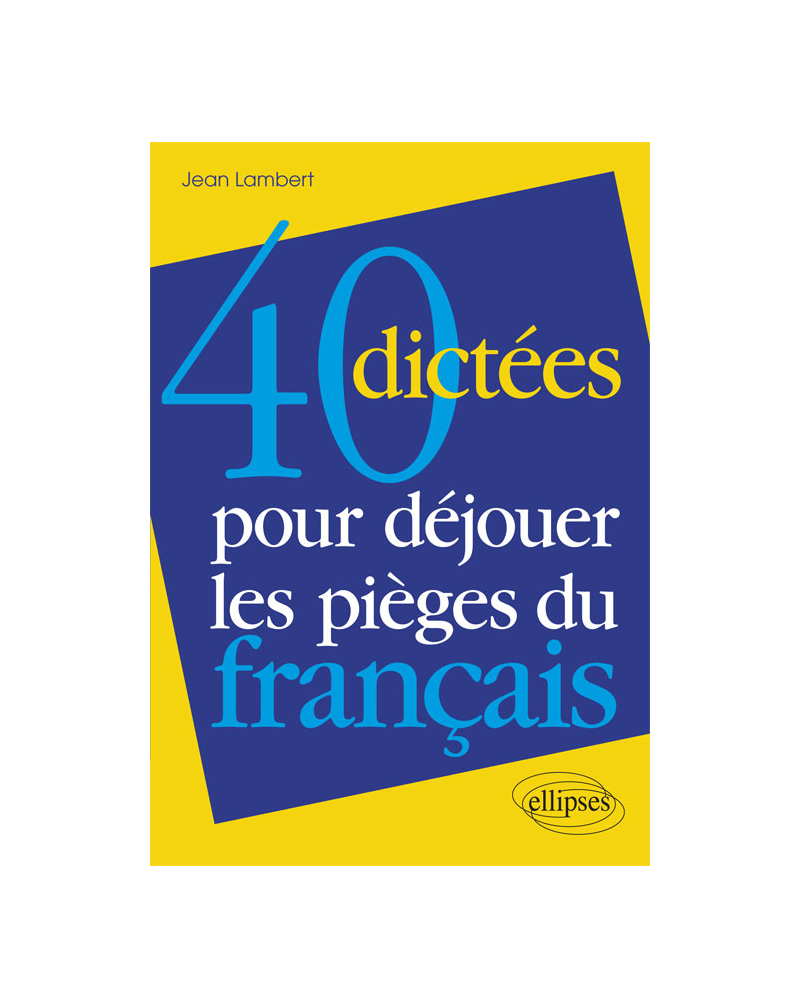 40 dictées pour déjouer les pièges du français