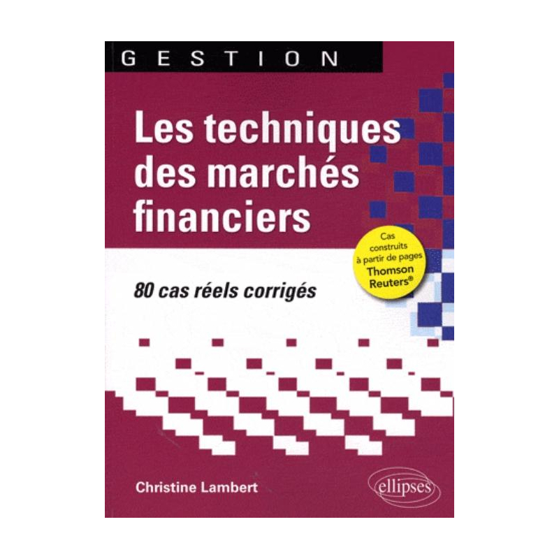 Les techniques des marchés financiers. 80 cas réels corrigés