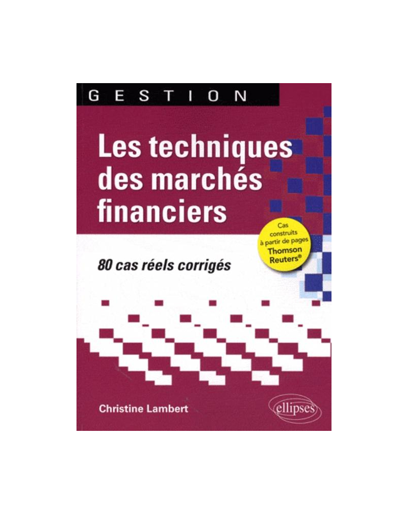 Les techniques des marchés financiers. 80 cas réels corrigés