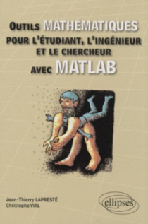 Outils mathématiques pour l'étudiant, l'ingénieur et le chercheur avec MATLAB