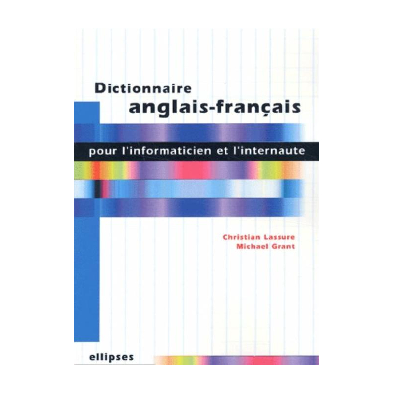 Dictionnaire anglais-français pour l'informaticien et l'internaute