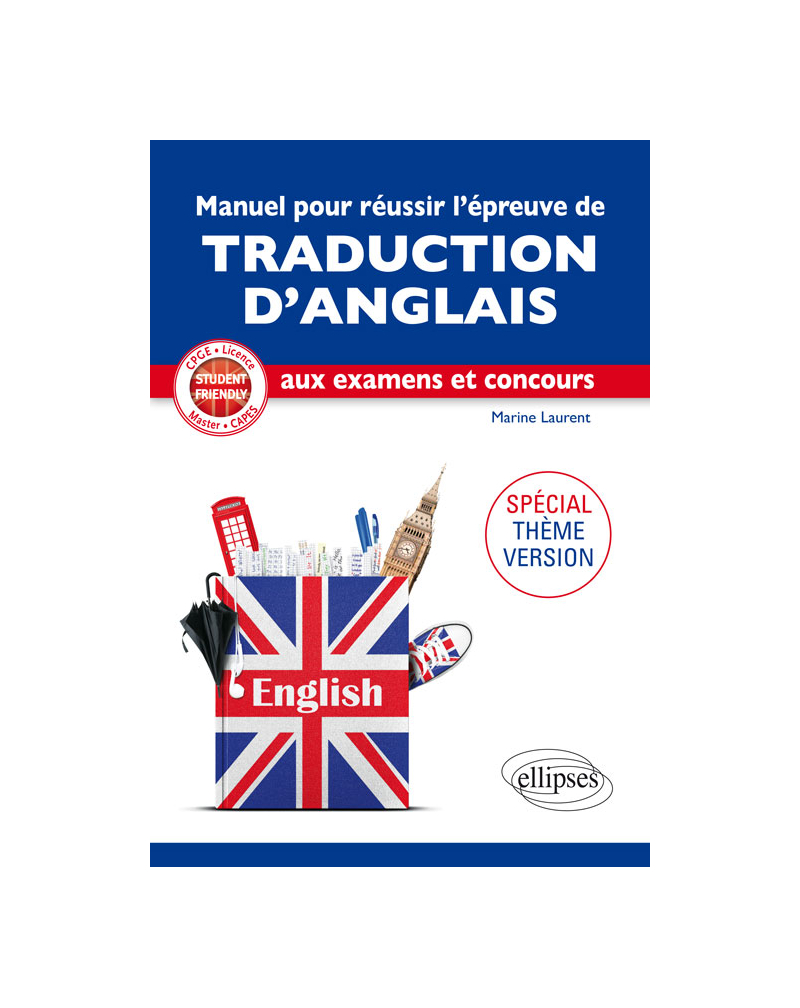 Student Friendly. Spécial Thème-Version. Manuel pour réussir l'épreuve de traduction d'ANGLAIS aux examens et concours. CPGE, Licence, Master, CAPES