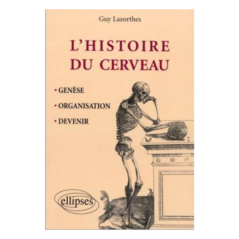 Histoire du cerveau - Genèse, organisation et devenir