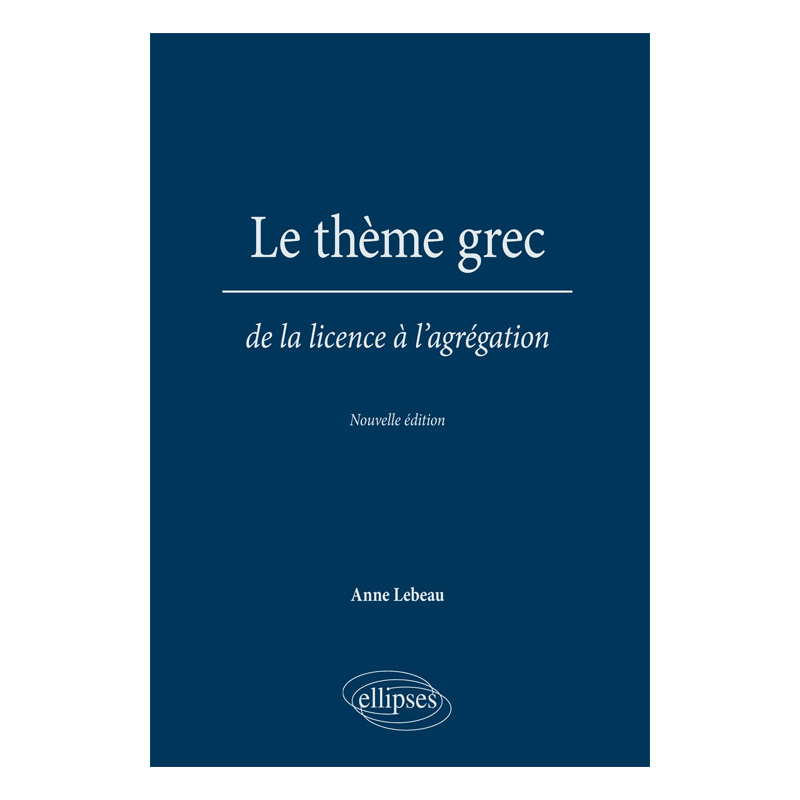 Le thème grec. De la licence à l'agrégation. Nouvelle édition