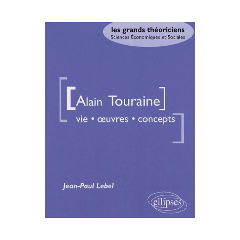 Touraine Alain - Vie, œuvres, concepts