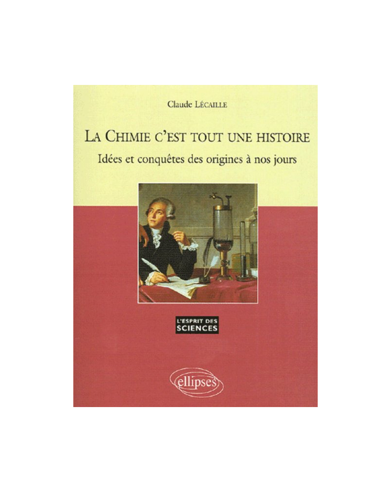 La Chimie c'est tout une histoire - Idées et conquêtes des origines à nos jours - n° 36