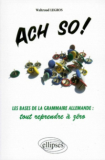 Ach so! Les bases de la grammaire allemande : tout reprendre à zéro