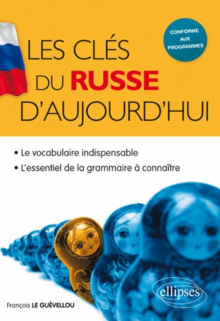 Les clés du russe d'aujourd'hui • le vocabulaire indispensable et l'essentiel de la grammaire à connaître