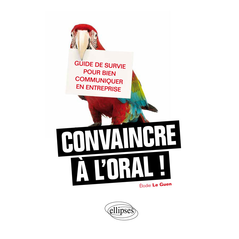 Convaincre à l'oral, guide de survie pour bien communiquer en entreprise