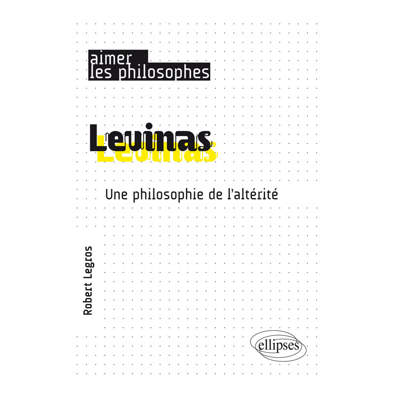 Levinas. Une philosophie de l’altérité