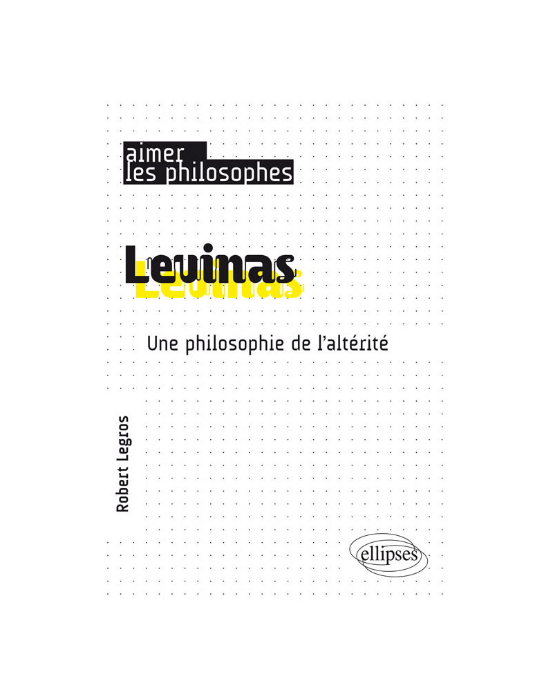 Levinas. Une philosophie de l’altérité