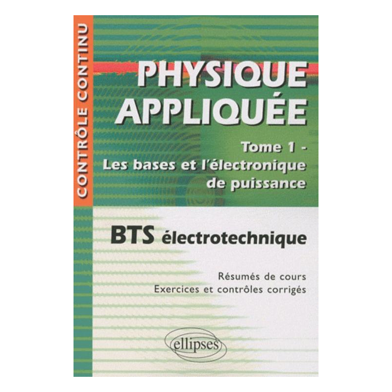Physique appliquée. Tome 1 - Les bases et l'électronique de puissance - BTS électrotechnique