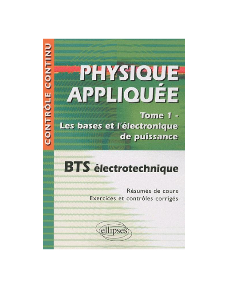 Physique appliquée. Tome 1 - Les bases et l'électronique de puissance - BTS électrotechnique
