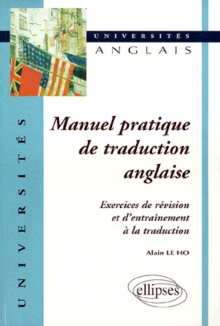 Manuel pratique de traduction anglaise - Exercices de révision et d'entraînement à la traduction