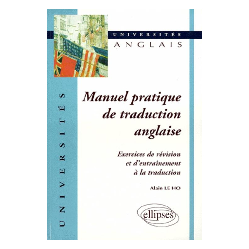 Manuel pratique de traduction anglaise - Exercices de révision et d'entraînement à la traduction