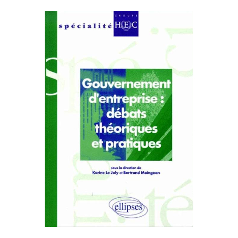 Gouvernement d'entreprise : débats théoriques et pratiques