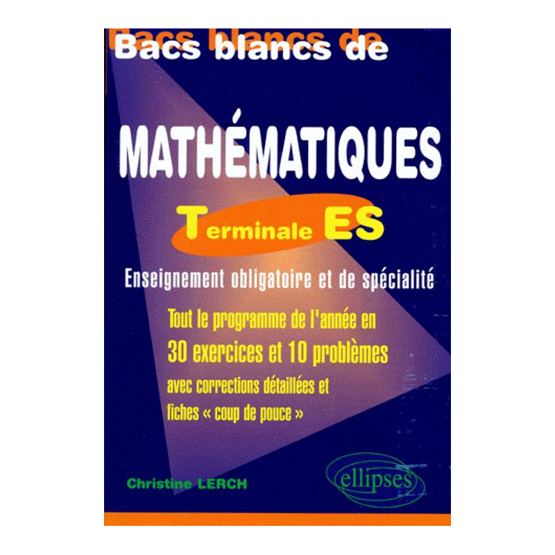 Bacs blancs Terminale ES (obligatoire et spécialité) - Une sélection de 10 sujets des années antérieures corrigés détaillés et fiches 'coup de pouce'